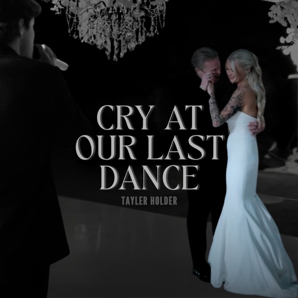 Cry at Our Last Dance (Wedding Version)